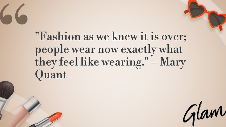 Un gráfico de la cita de Mary Quant, "La moda tal como la conocíamos se acabó; La gente usa ahora exactamente lo que les apetece."